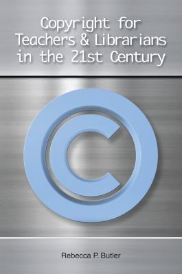 Copyright for Teachers and Librarians in the 21... 1555707386 Book Cover