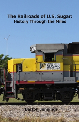 The Railroads of U.S. Sugar: History Through th... 1732788871 Book Cover