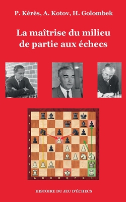 La maîtrise du milieu de partie aux échecs [French] 2322409650 Book Cover