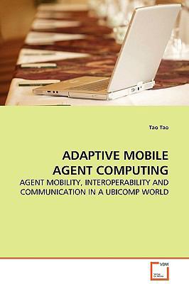 Adaptive Mobile Agent Computing 3639133137 Book Cover