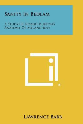 Sanity In Bedlam: A Study Of Robert Burton's An... 1258448742 Book Cover