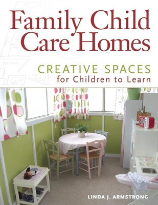 Family Child Care Homes: Creative Spaces for Ch... 1605540757 Book Cover