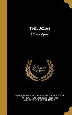 Tom Jones: A Comic Opera 1363654314 Book Cover