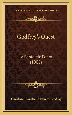 Godfrey's Quest: A Fantastic Poem (1905) 1164692585 Book Cover