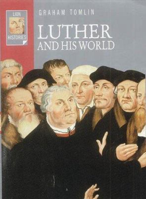 Luther and His World (Lion Histories) 074595068X Book Cover