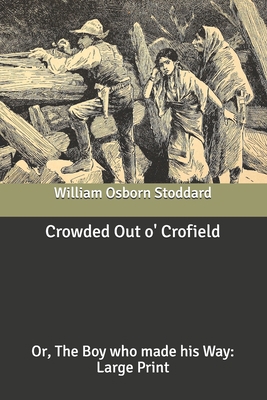 Crowded Out o' Crofield: The Boy who made his W... B087SN2SJN Book Cover