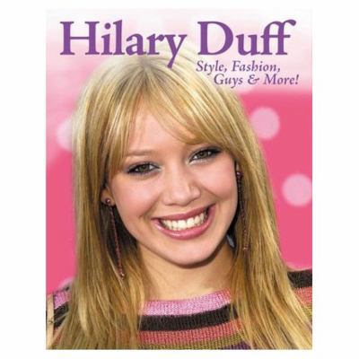 Hilary Duff: Style, Fashion, Guys & More! 1572436808 Book Cover