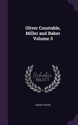 Oliver Constable, Miller and Baker Volume 3 1359415009 Book Cover