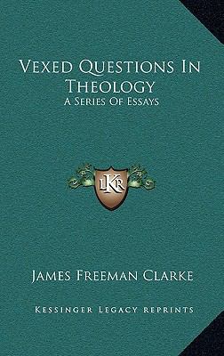 Vexed Questions in Theology: A Series of Essays 1163572284 Book Cover