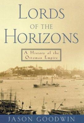 Lords of the Horizons: A History of the Ottoman... 0805040811 Book Cover