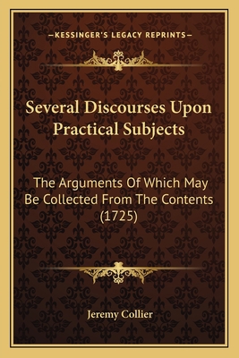 Several Discourses Upon Practical Subjects: The... 1165810441 Book Cover