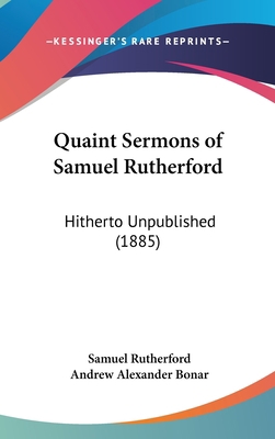 Quaint Sermons of Samuel Rutherford: Hitherto U... 1436536634 Book Cover