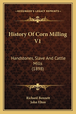 History Of Corn Milling V1: Handstones, Slave A... 116548398X Book Cover