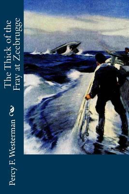 The Thick of the Fray at Zeebrugge 1720417555 Book Cover