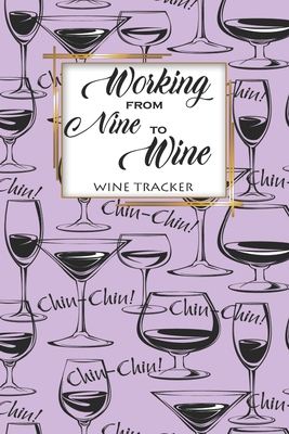 Wine Tracker: Working From Nine To Wine Favorit... 1698339410 Book Cover