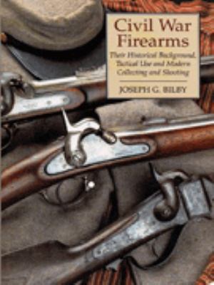 Civil War Firearms: Their Historical Background... 0938289799 Book Cover