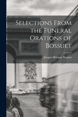 Selections From the Funeral Orations of Bossuet 101577878X Book Cover