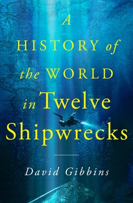 A History of the World in Twelve Shipwrecks 1250325374 Book Cover