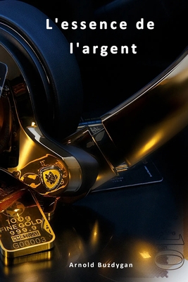 L'ESSENCE de L'ARGENT [French] B08FBGR1WB Book Cover