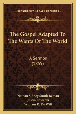 The Gospel Adapted To The Wants Of The World: A... 1167245172 Book Cover