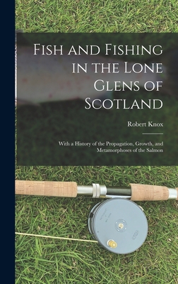 Fish and Fishing in the Lone Glens of Scotland:... 101667659X Book Cover