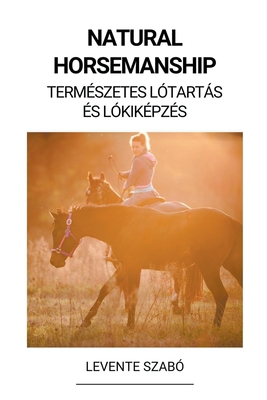 Natural Horsemanship (Természetes Lótartás és L... [Hungarian] B0BQPPXW6H Book Cover