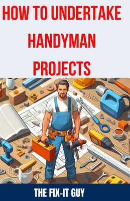 How to Undertake Handyman Projects: The Ultimat...            Book Cover