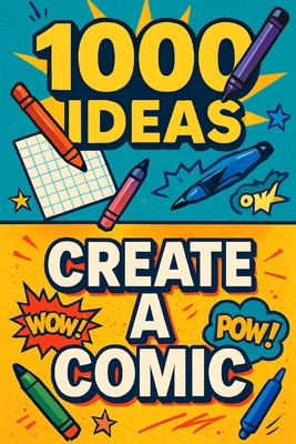 1000 Ideas: Create a Comic: Create the comics y... B0FHPM66LW Book Cover