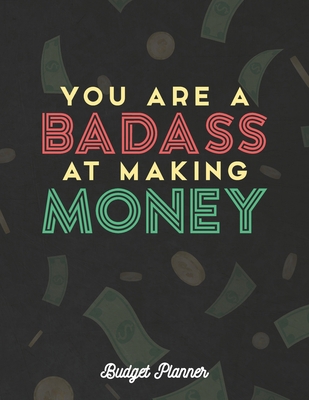 You Are A Badass At Making Money Budget Planner... 1687637784 Book Cover