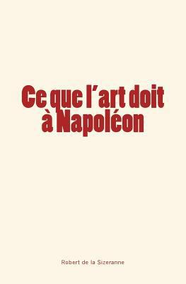 Ce que l'art doit à Napoléon [French] 2366594410 Book Cover