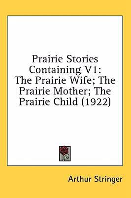 Prairie Stories Containing V1: The Prairie Wife... 1436600871 Book Cover