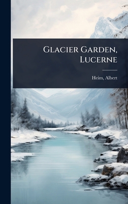 Glacier Garden, Lucerne 1023623382 Book Cover