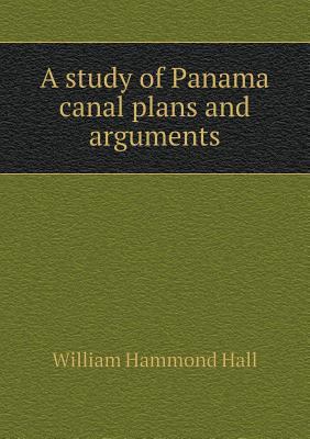 A study of Panama canal plans and arguments 5518689721 Book Cover