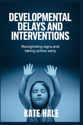 Developmental Delays and Interventions: Recogni... B0DMQZCZBX Book Cover