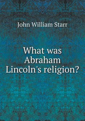 What was Abraham Lincoln's religion? 5518494203 Book Cover