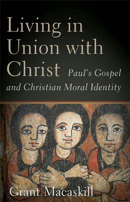 Living in Union with Christ: Paul's Gospel and ... 1540967425 Book Cover