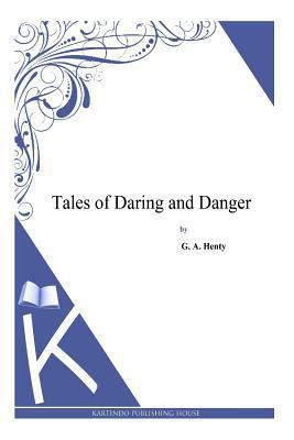 Tales of Daring and Danger 1494900386 Book Cover