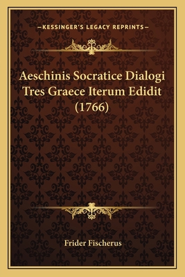 Aeschinis Socratice Dialogi Tres Graece Iterum ... [Latin] 116591767X Book Cover