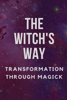 The Witch's Way: Transformation Through Magick B0C9SBTKRP Book Cover
