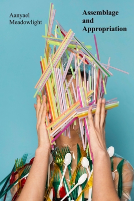 Assemblage and Appropriation: Found Objects, Re... B0DV4PKX1S Book Cover