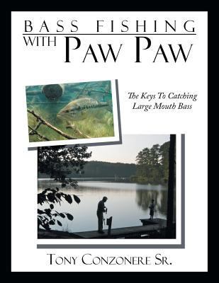 Bass Fishing with Paw Paw: The keys to catching... 1479742260 Book Cover