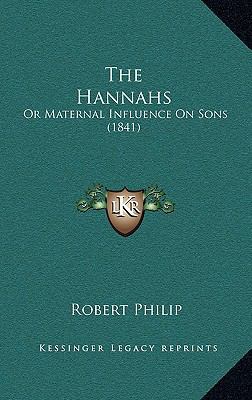 The Hannahs: Or Maternal Influence On Sons (1841) 1165852578 Book Cover