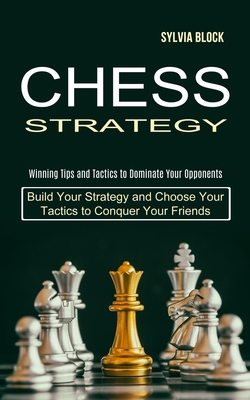 Chess Strategy: Build Your Strategy and Choose ... 1990268838 Book Cover