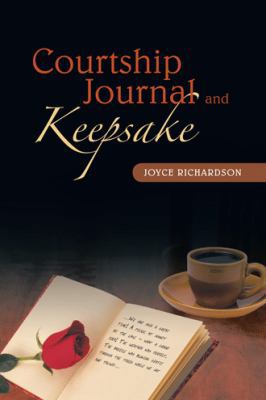 Courtship Journal and Keepsake 1449793142 Book Cover