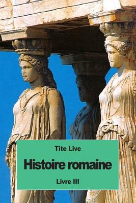 Histoire romaine: Livre III [French] 1536927422 Book Cover