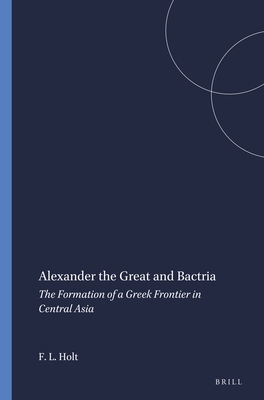Alexander the Great and Bactria 9004086129 Book Cover