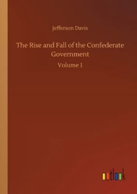 The Rise and Fall of the Confederate Government... 3752312602 Book Cover