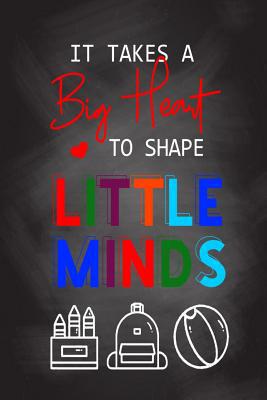 It Takes A Big Heart To Shape Little Minds: Tha... 1079276629 Book Cover