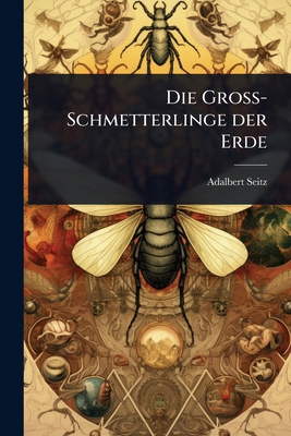 Die Gross-Schmetterlinge der Erde [German] 1024015874 Book Cover