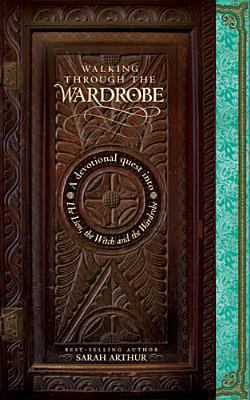 Walking Through the Wardrobe: A Devotional Ques... 1414307667 Book Cover